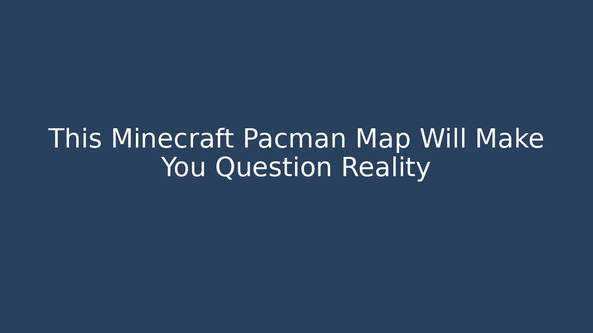 This Minecraft Pacman Map Will Make You Question Reality