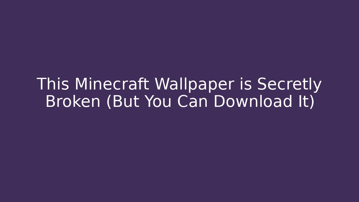 This Minecraft Wallpaper is Secretly Broken (But You Can Download It)