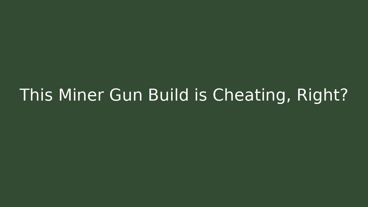 This Miner Gun Build is Cheating, Right? - Create More Assets