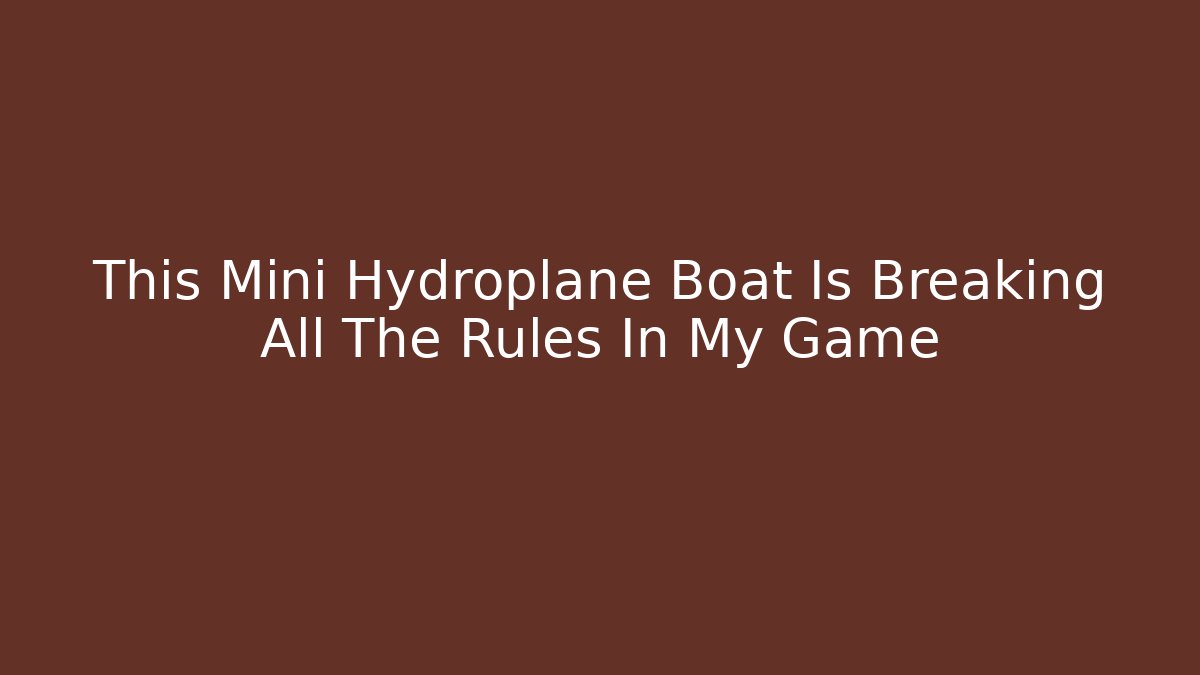 This Mini Hydroplane Boat Is Breaking All The Rules In My Game