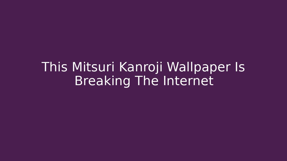 This Mitsuri Kanroji Wallpaper Is Breaking The Internet