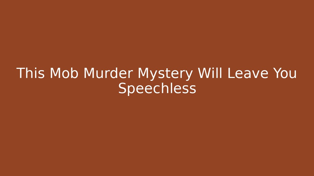 This Mob Murder Mystery Will Leave You Speechless - Create More Assets