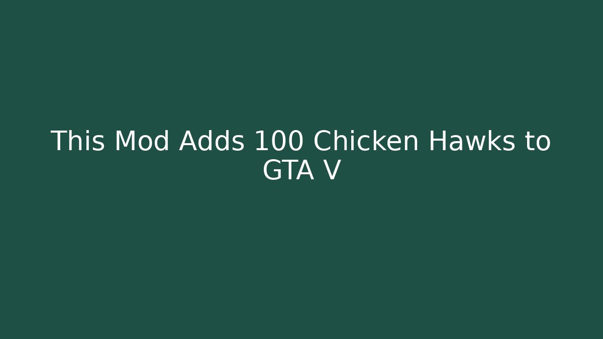 This Mod Adds 100 Chicken Hawks to GTA V