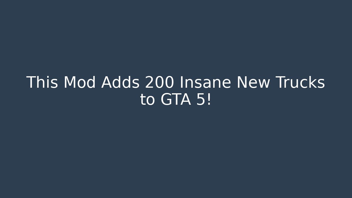 This Mod Adds 200+ Insane New Trucks to GTA 5!