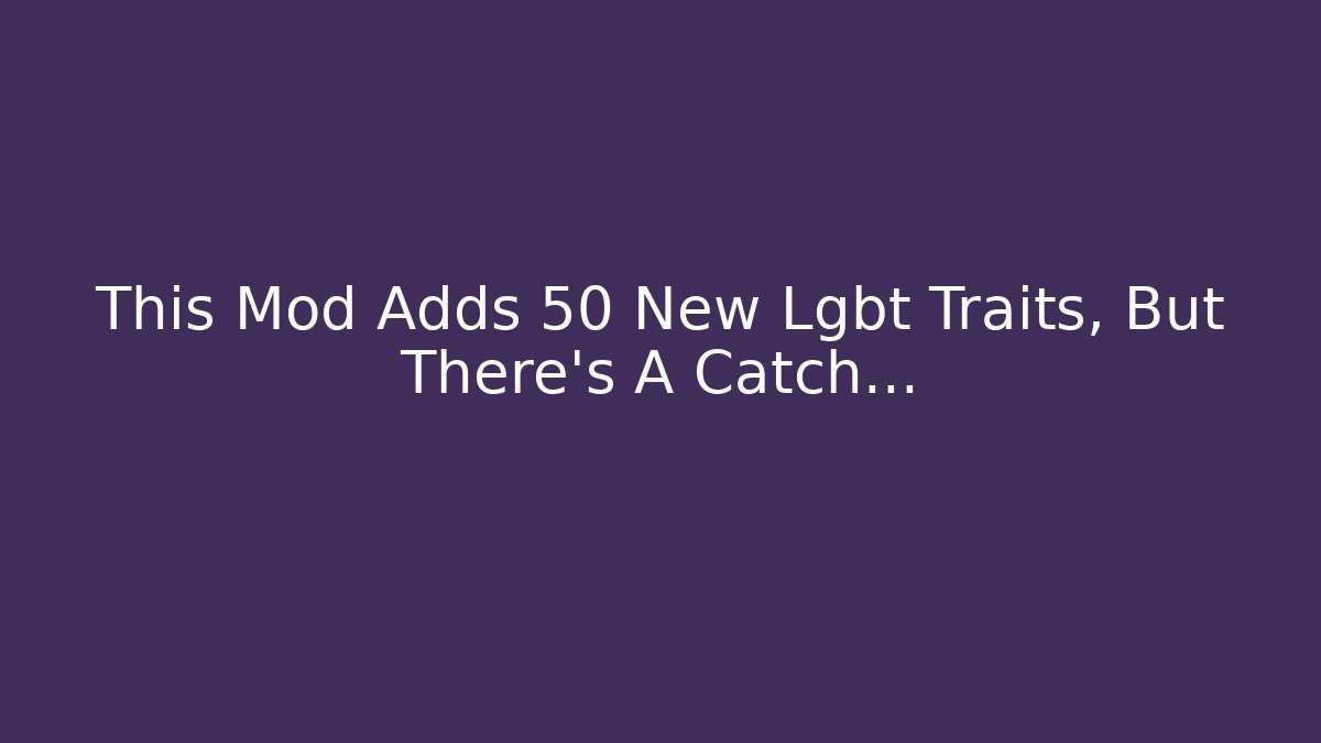 This Mod Adds 50+ New Lgbt+ Traits, But There's A Catch...