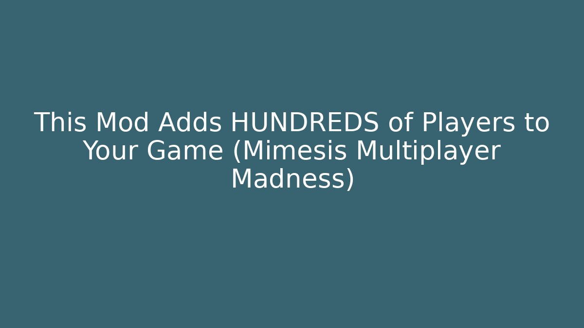 This Mod Adds HUNDREDS of Players to Your Game (Mimesis Multiplayer Madness)