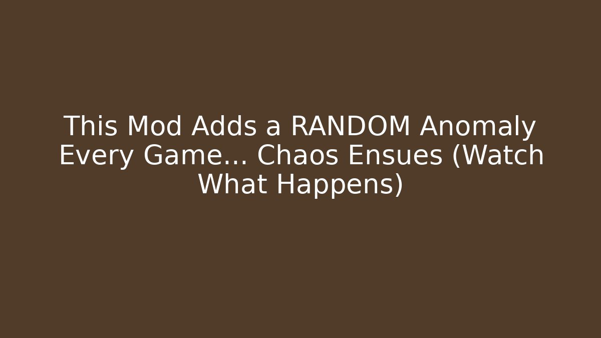 This Mod Adds a RANDOM Anomaly Every Game... Chaos Ensues (Watch What Happens)