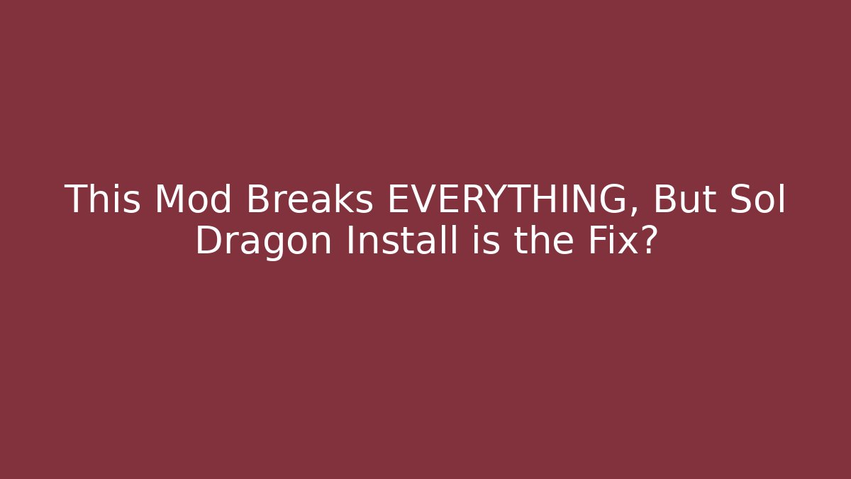 This Mod Breaks EVERYTHING, But Sol Dragon Install is the Fix? - Create More Assets