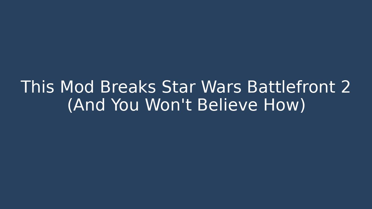 This Mod Breaks Star Wars Battlefront 2 (And You Won't Believe How)