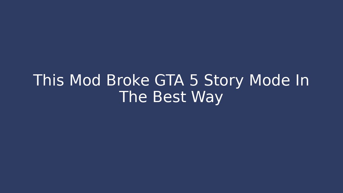 This Mod Broke GTA 5 Story Mode In The Best Way