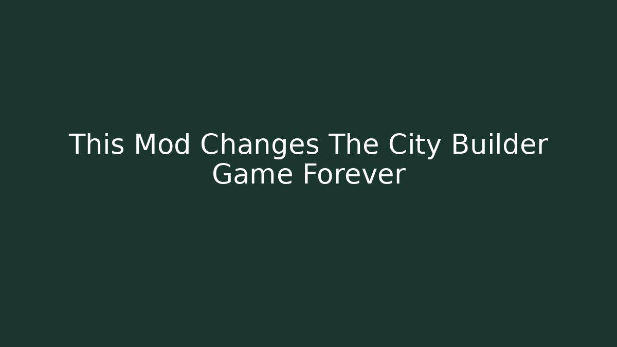 This Mod Changes The City Builder Game Forever - Create More Assets