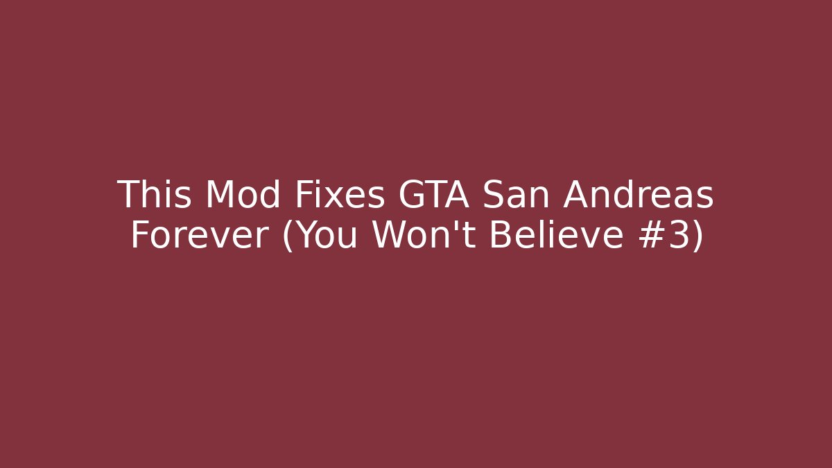 This Mod Fixes GTA San Andreas Forever (You Won't Believe #3)