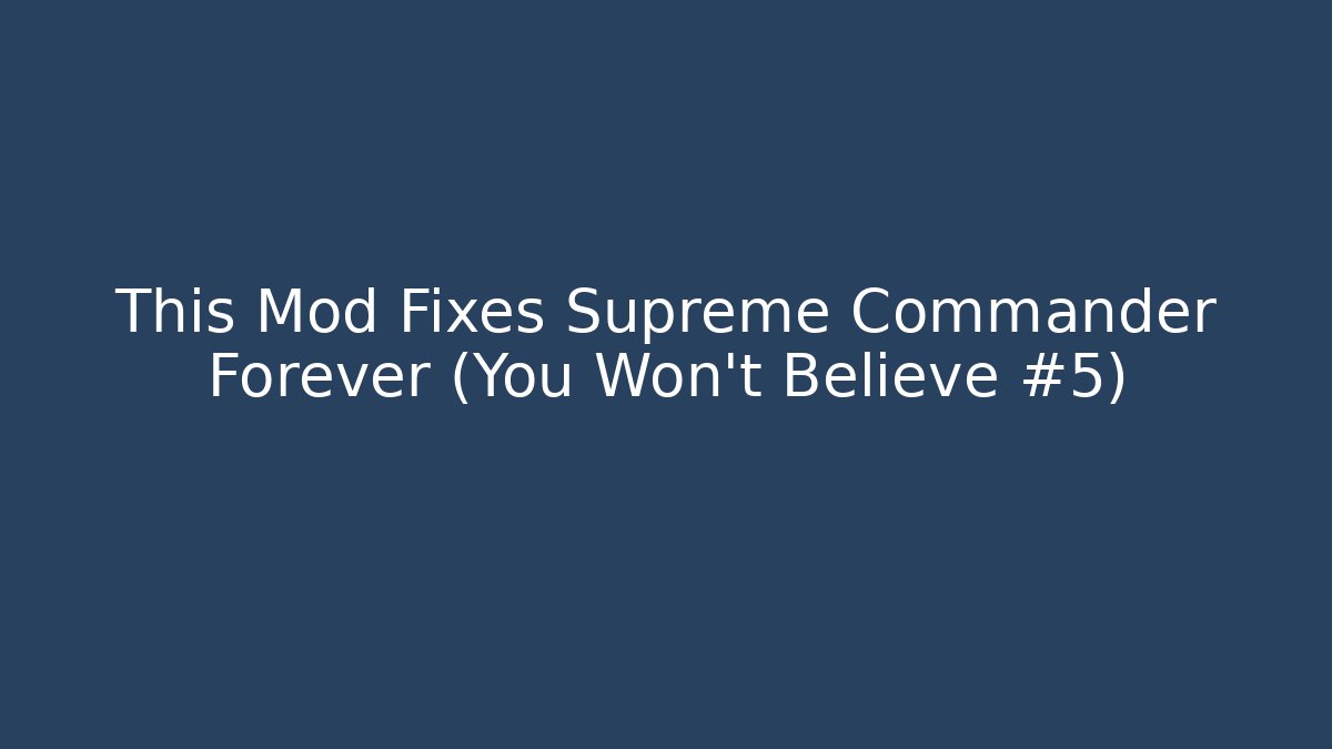 This Mod Fixes Supreme Commander Forever (You Won't Believe #5)
