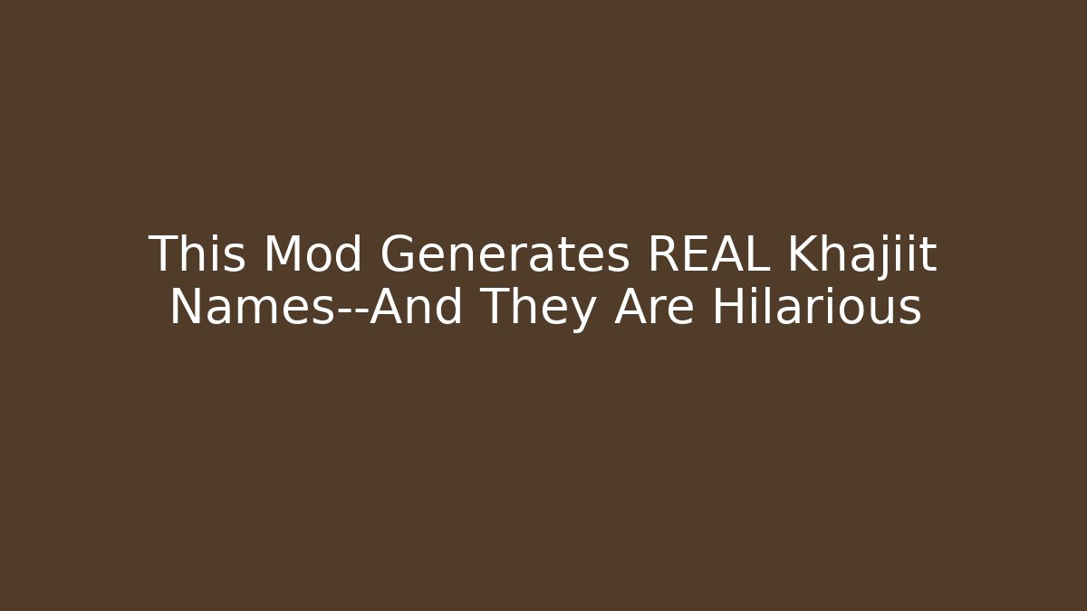 This Mod Generates REAL Khajiit Names—And They Are Hilarious
