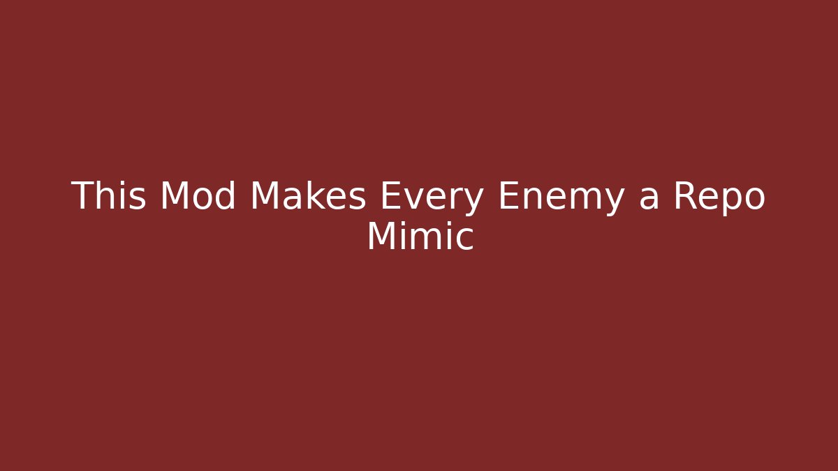 This Mod Makes Every Enemy a Repo Mimic - Create More Assets