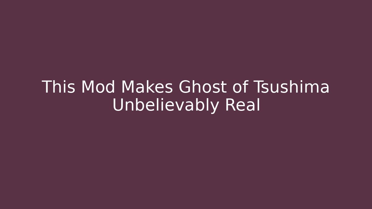 This Mod Makes Ghost of Tsushima Unbelievably Real