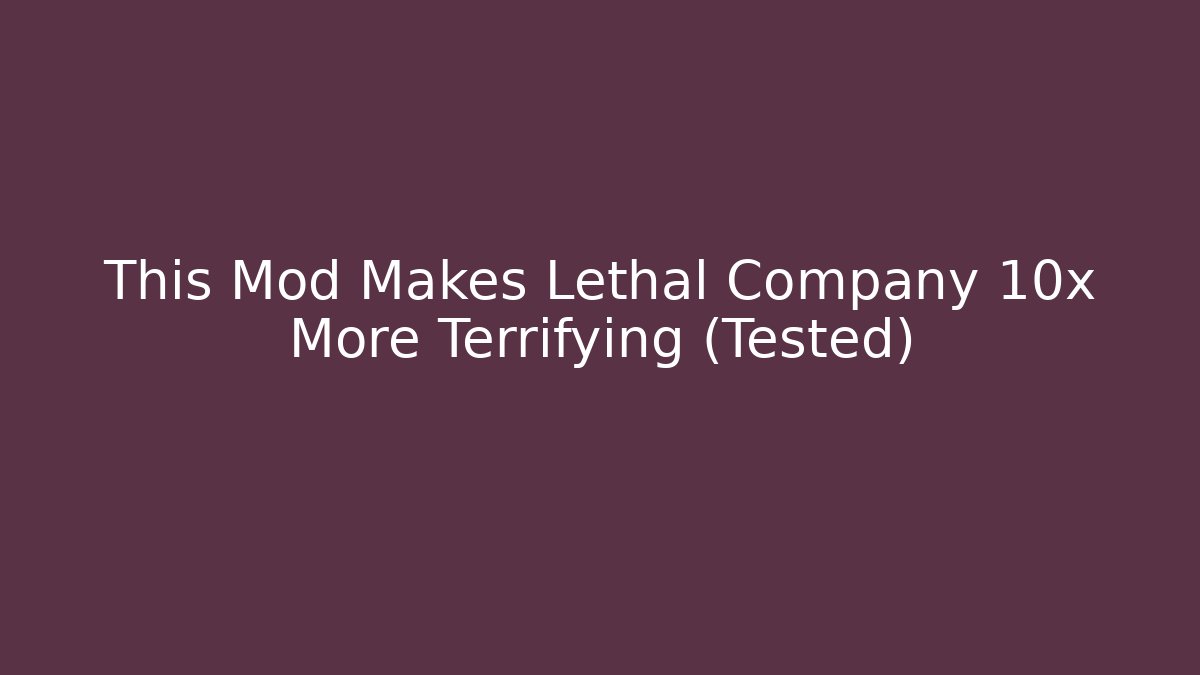 This Mod Makes Lethal Company 10x More Terrifying (Tested)