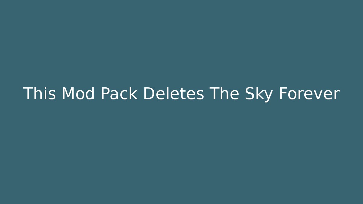 This Mod Pack Deletes The Sky Forever