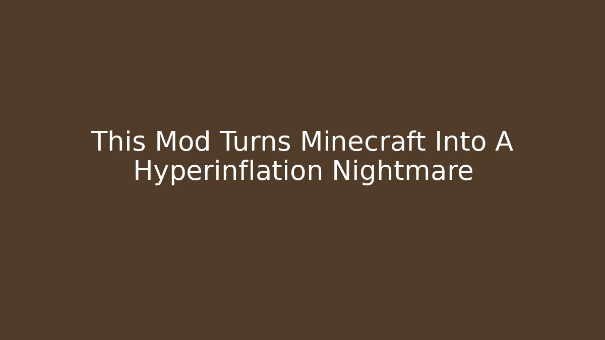 This Mod Turns Minecraft Into A Hyperinflation Nightmare