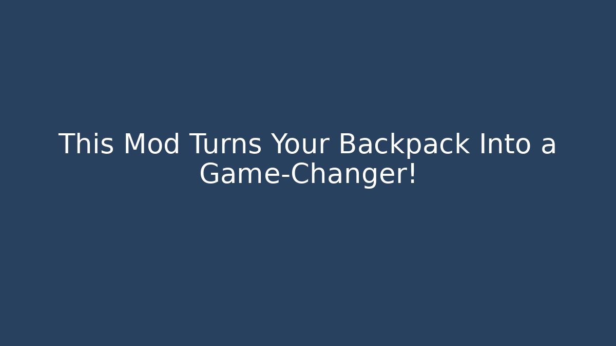 This Mod Turns Your Backpack Into a Game-Changer! - Create More Assets