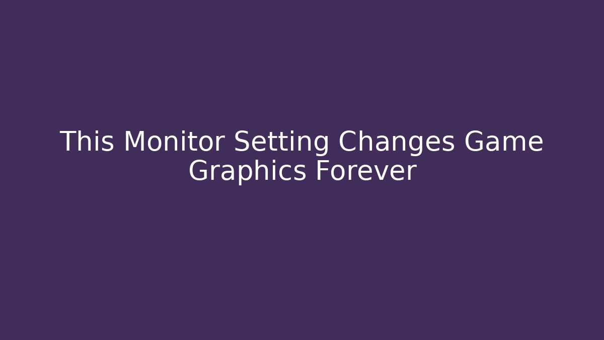 This Monitor Setting Changes Game Graphics Forever