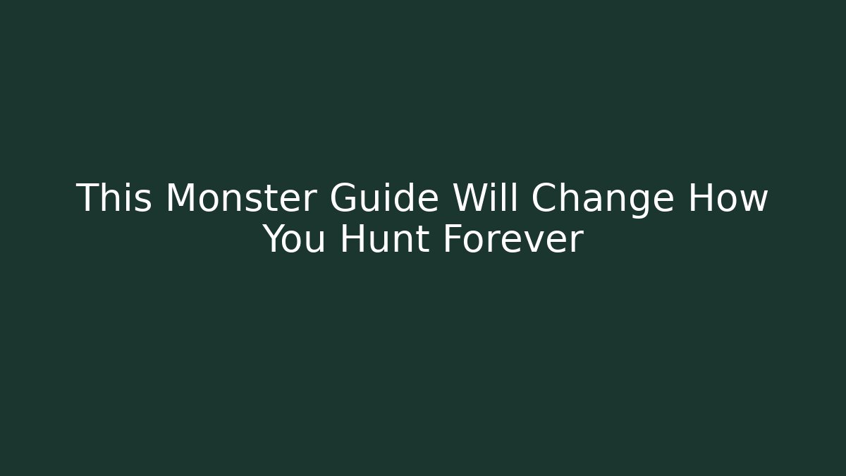 This Monster Guide Will Change How You Hunt Forever - Create More Assets