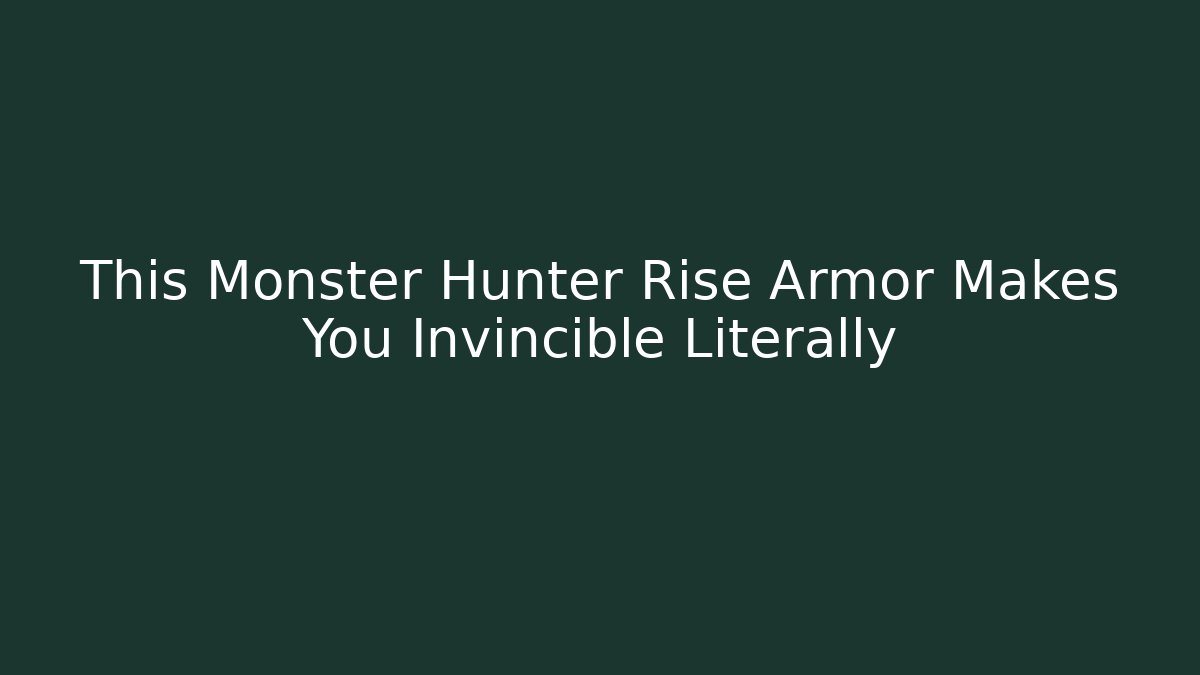 This Monster Hunter Rise Armor Makes You Invincible Literally