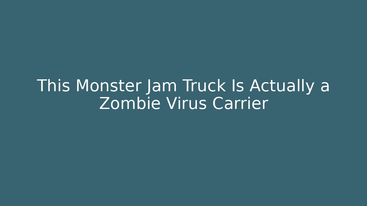 This Monster Jam Truck Is Actually a Zombie Virus Carrier