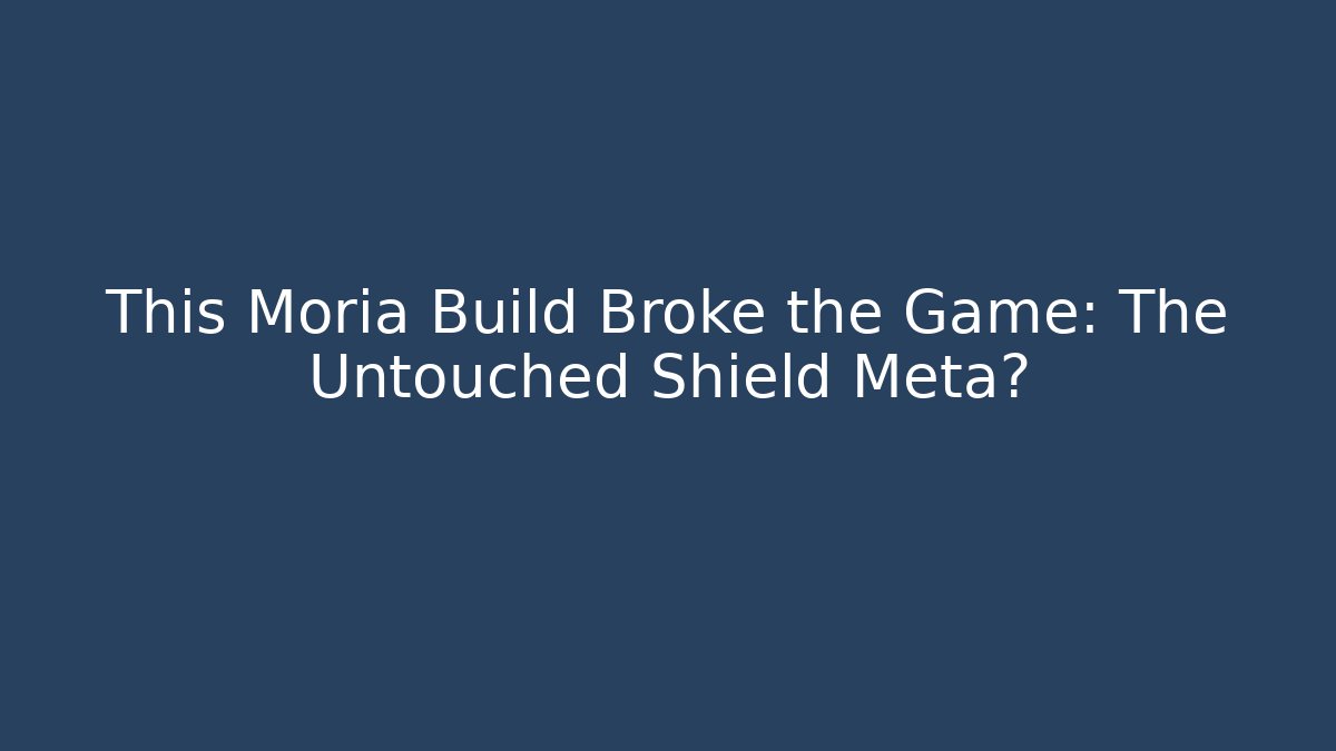 This Moria Build Broke the Game: The Untouched Shield Meta?