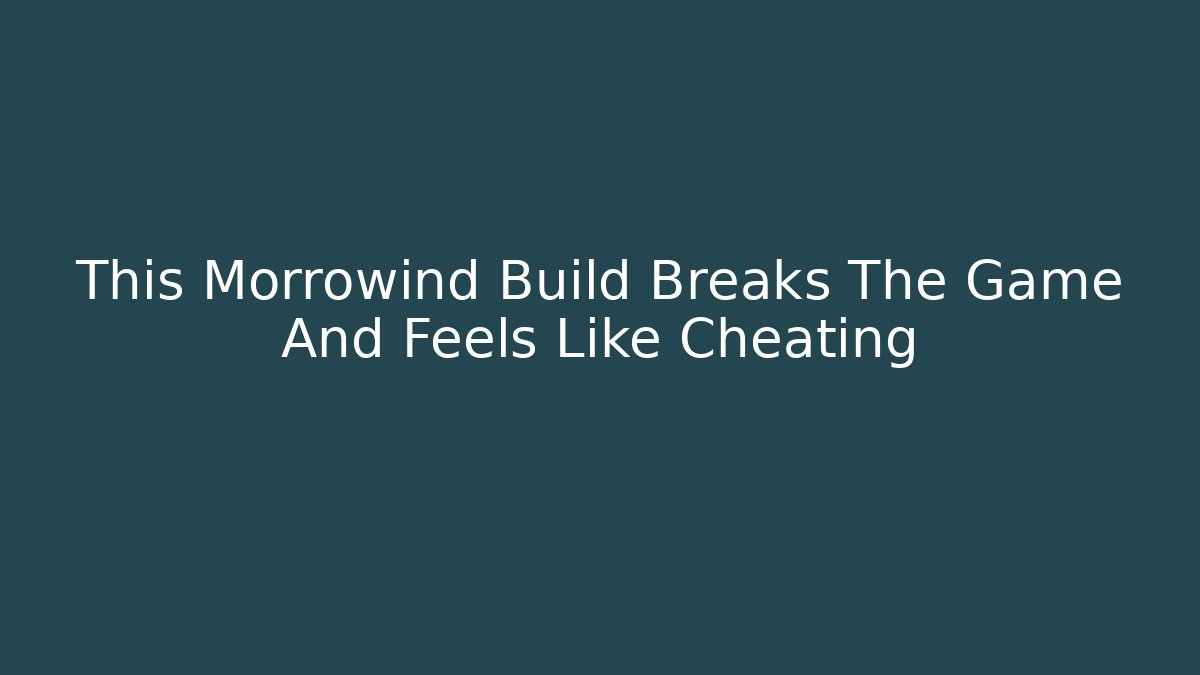 This Morrowind Build Breaks The Game And Feels Like Cheating