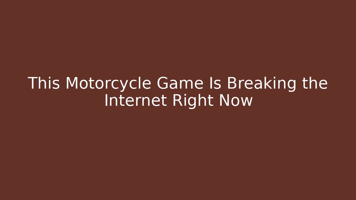 This Motorcycle Game Is Breaking the Internet Right Now