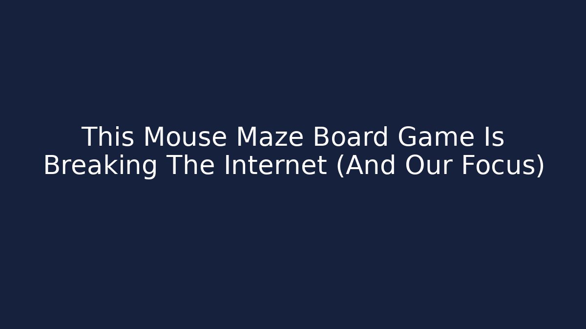 This Mouse Maze Board Game Is Breaking The Internet (And Our Focus)