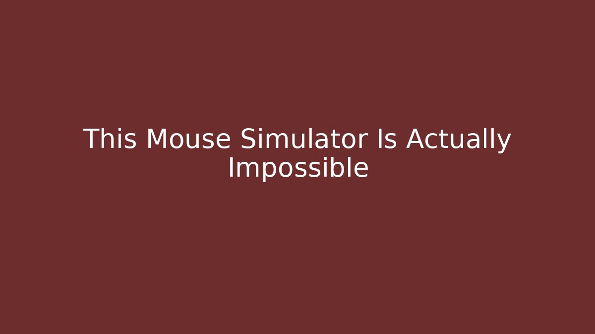 This Mouse Simulator Is Actually Impossible - Create More Assets