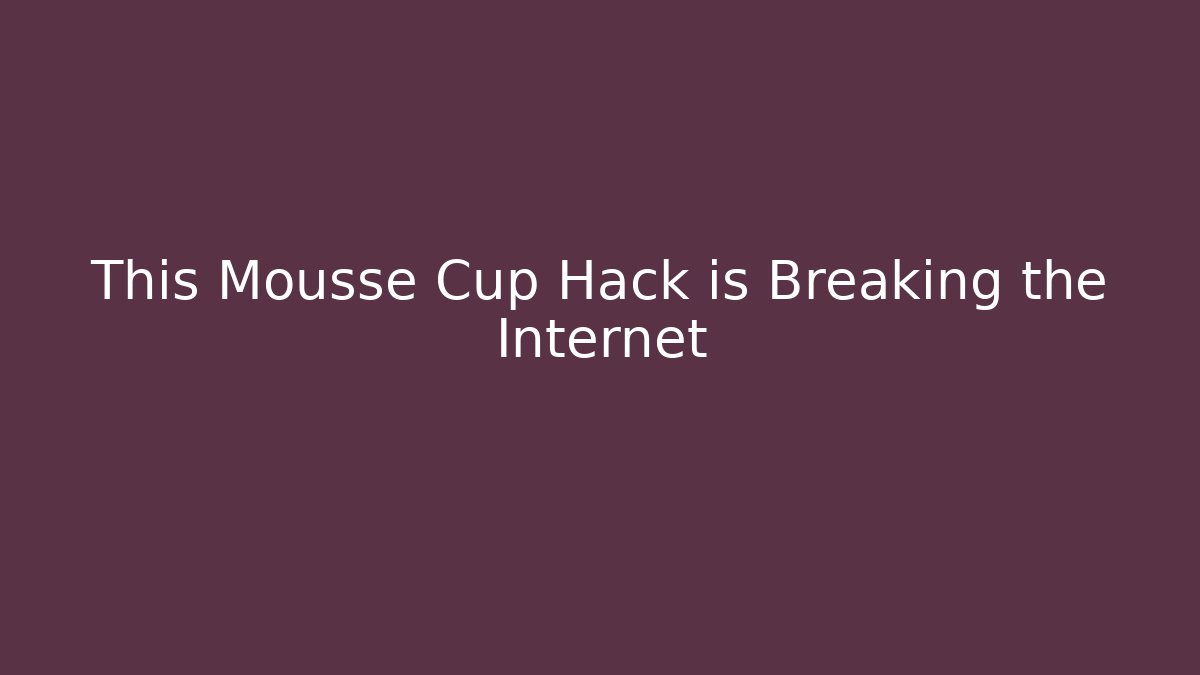 This Mousse Cup Hack is Breaking the Internet - Create More Assets