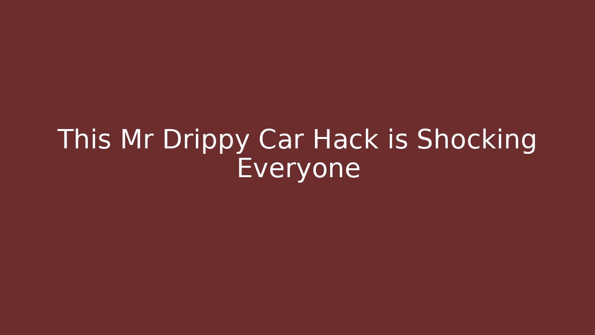 This Mr Drippy Car Hack is Shocking Everyone