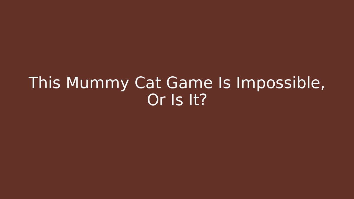 This Mummy Cat Game Is Impossible, Or Is It? - Create More Assets