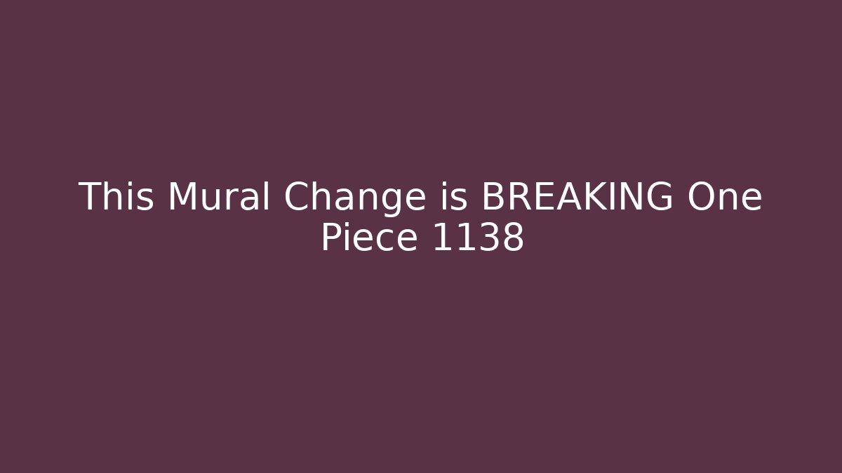 This Mural Change is BREAKING One Piece 1138 - Create More Assets
