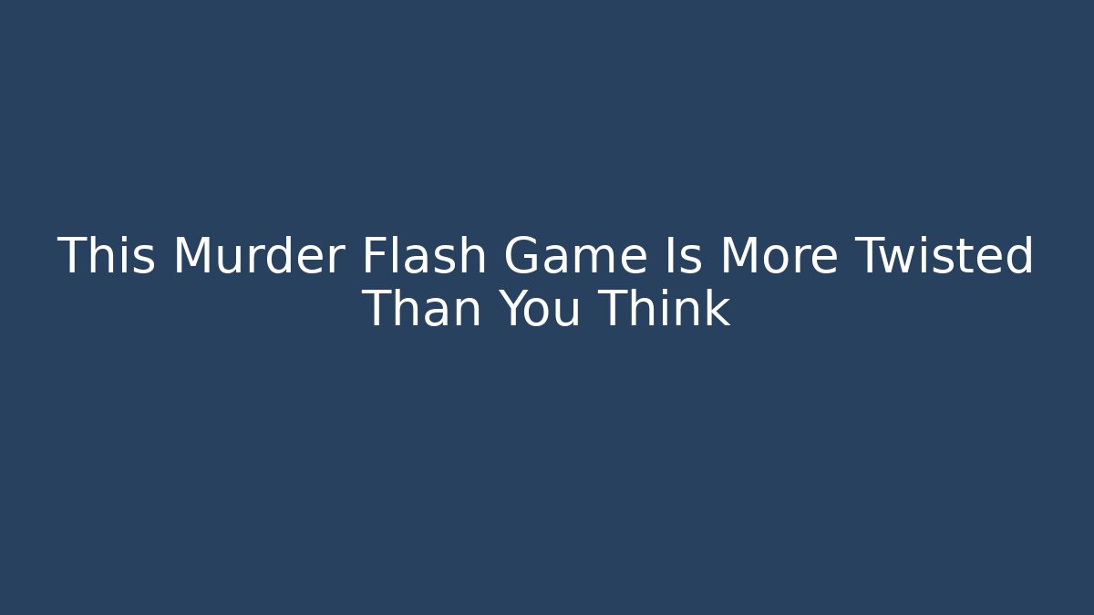 This Murder Flash Game Is More Twisted Than You Think - Create More Assets