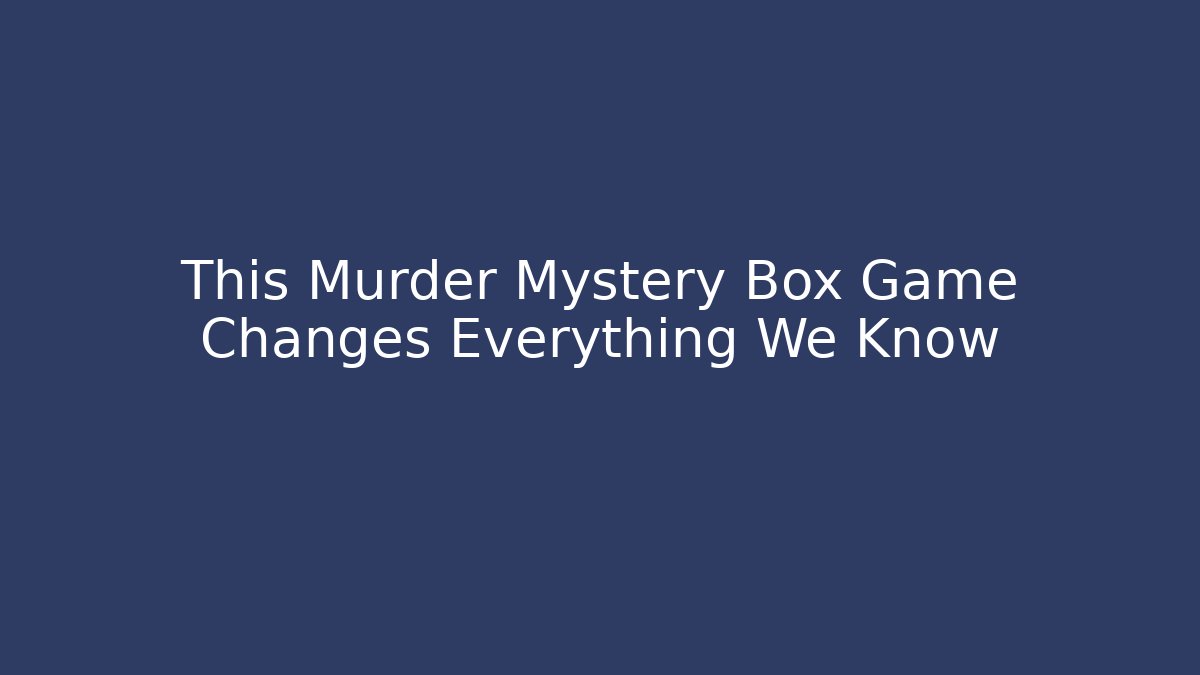 This Murder Mystery Box Game Changes Everything We Know - Create More Assets