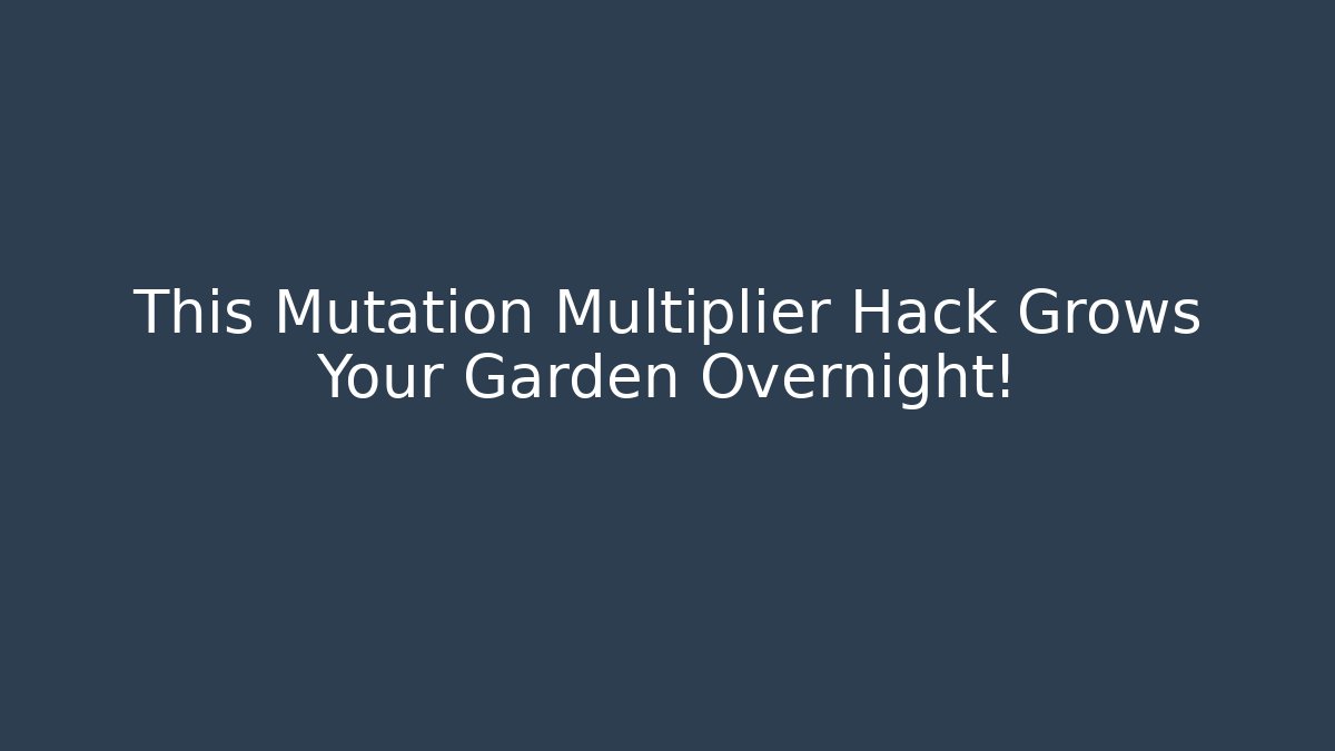 This Mutation Multiplier Hack Grows Your Garden Overnight!