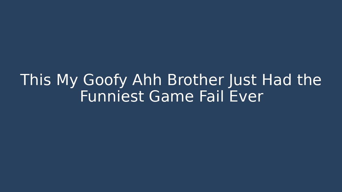 This My Goofy Ahh Brother Just Had the Funniest Game Fail Ever