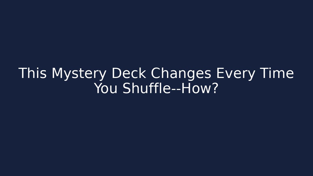 This Mystery Deck Changes Every Time You Shuffle—How? - Create More Assets