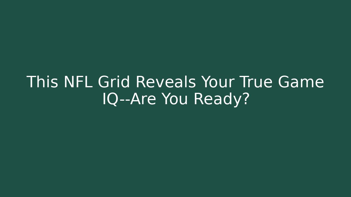 This NFL Grid Reveals Your True Game IQ—Are You Ready?