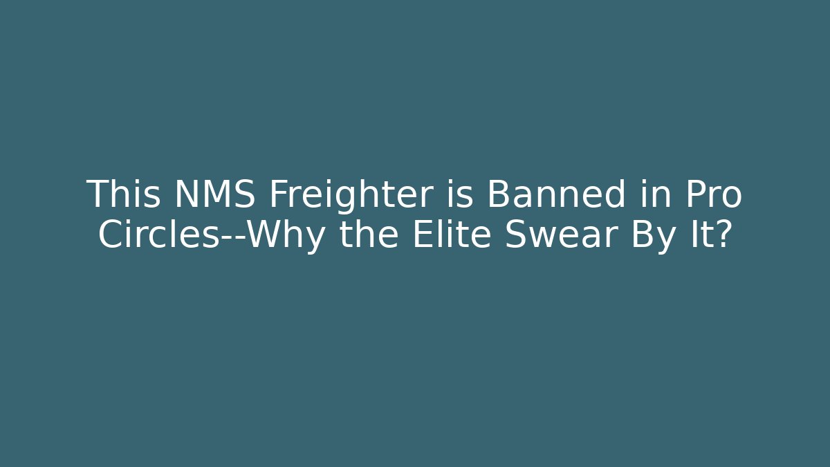 This NMS Freighter is Banned in Pro Circles—Why the Elite Swear By It?
