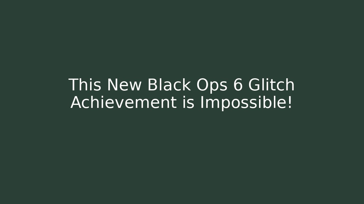 This New Black Ops 6 Glitch Achievement is Impossible!