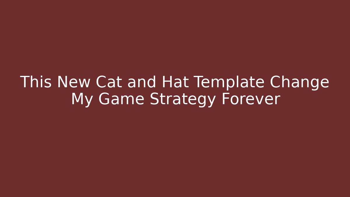 This New Cat and Hat Template Change My Game Strategy Forever