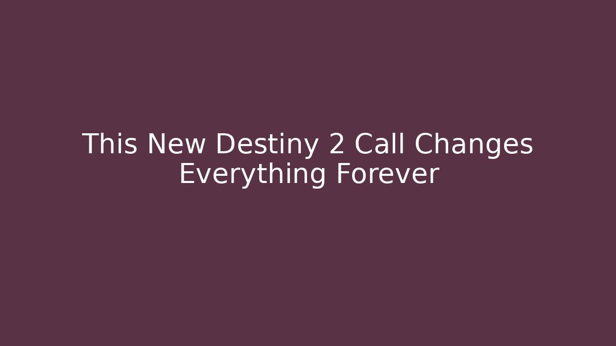 This New Destiny 2 Call Changes Everything Forever - Create More Assets