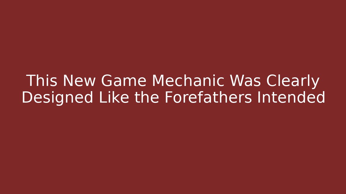 This New Game Mechanic Was Clearly Designed Like the Forefathers Intended