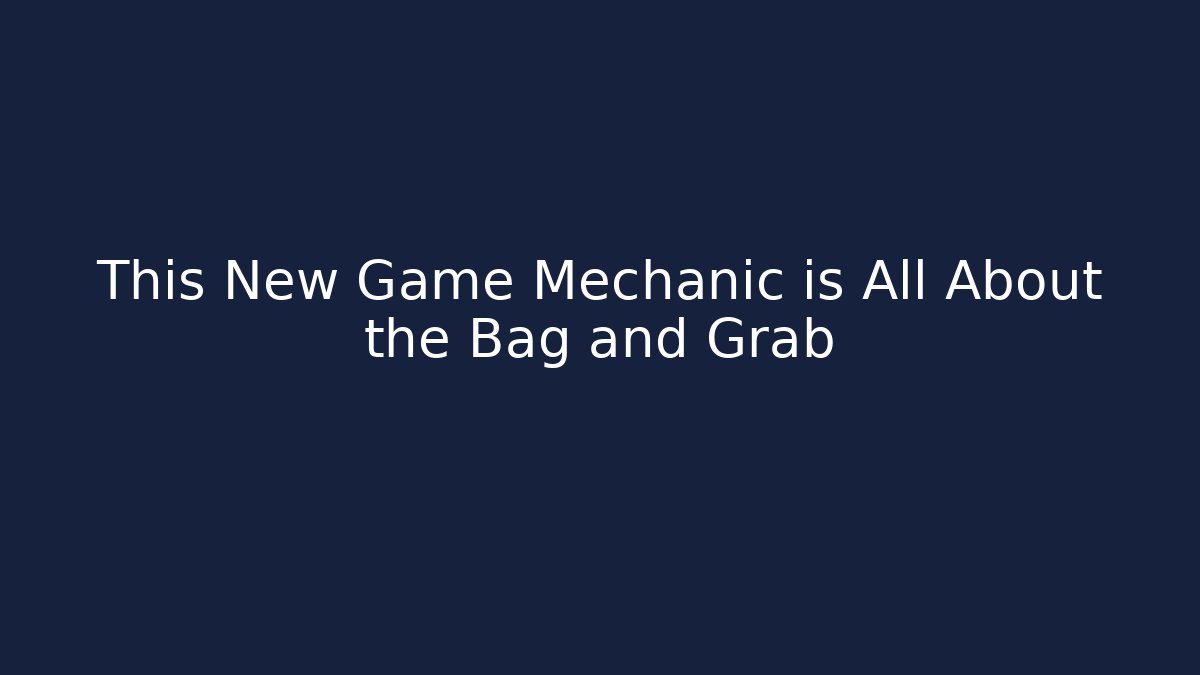 This New Game Mechanic is All About the Bag and Grab
