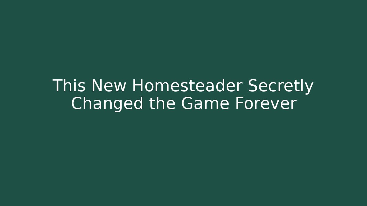 This New Homesteader Secretly Changed the Game Forever